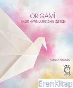 Origami Kağıt Kıvrımlarını Zihin İzlerken Gökçen Atamgüç