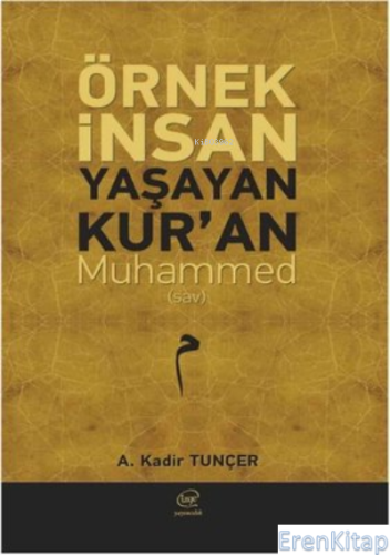 Örnek İnsan Yaşayan Kur'an Muhammed A. Kadir Tunçer