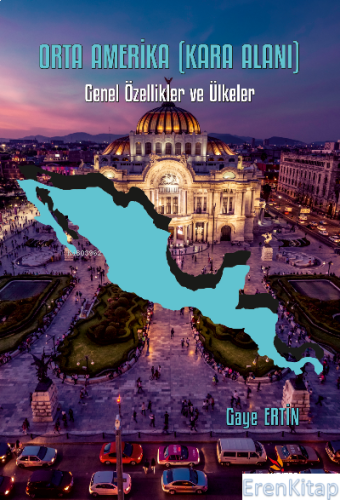 Orta Amerika (Kara Alanı) : Genel Özellikler ve Ülkeler