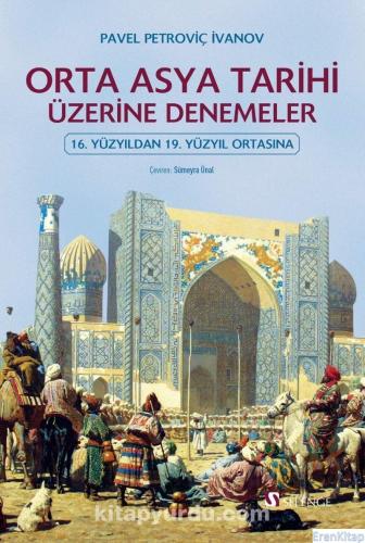 Orta Asya Tarihi Üzerine Denemeler : 16. Yüzyıldan 19. Yüzyıl Ortasına