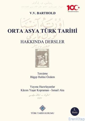 Orta - Asya Türk Tarihi Hakkında Dersler Vasilij Viladimiroviç Barthol