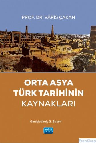 Orta Asya Türk Tarihinin Kaynakları Vâris Çakan