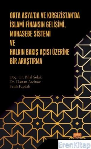 Orta Asya'da ve Kırgızistan'da İslami Finansın Gelişimi, Muhasebe Sistemi ve Halkın Bakış Açısı Üzerine Bir Araştırma