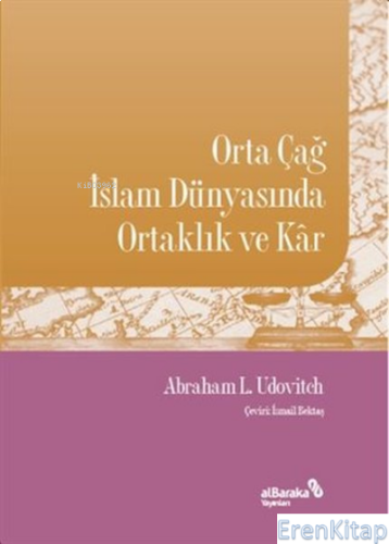 Orta Çağ İslam Dünyasında Ortaklık ve Kar Abraham L. Udovitch