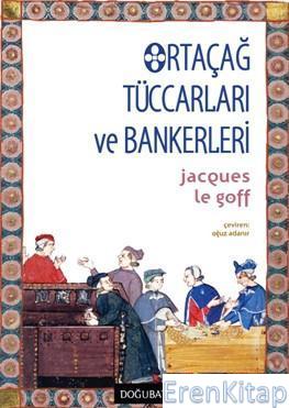 Ortaçağ Tüccarları ve Bankerleri Jacques Le Goff