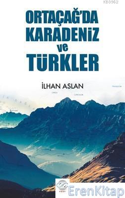 Ortaçağ'da Karadeniz ve Türkler İlhan Aslan