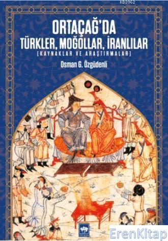 Ortaçağ'da Türkler, Moğollar, İranlılar Osman G. Özgüdenli