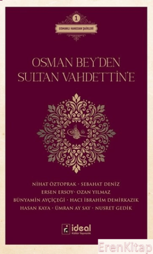 Osman Bey'den Sultan Vahdettin'e  : Osmanlı Hanedan Şairleri 1
