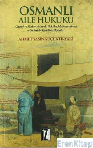 Osmanlı Aile Hukuku : Gelenek ve Modern Arasında Hukuk-ı Aile Kararnamesi ve Sadreddin Efendi'nin Eleştirileri