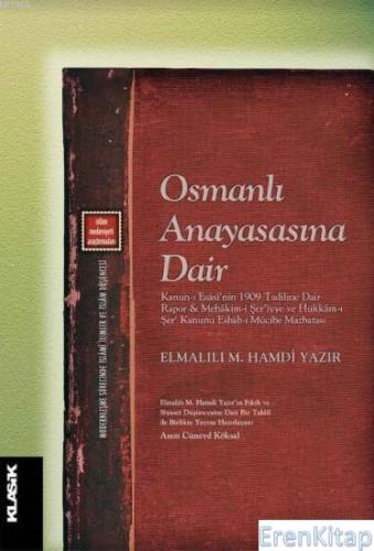 Osmanlı Anayasasına Dair : Kanun-ı Esâsî'nin 1909 Tadiline Dair Rapor 