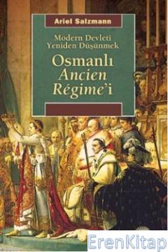 Osmanlı Ancien Regime'i Modern Devleti Yeniden Düşünmek Ariel Salzman