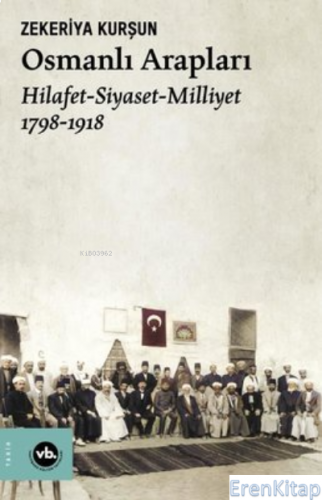 Osmanlı Arapları:Hilafet-Siyaset-Milliyet 2.Baskı Zekeriya Kurşun