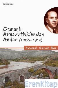 Osmanlı Arnavutluk'undan Anılar 1885 1912 Avlonyalı Ekrem Bey