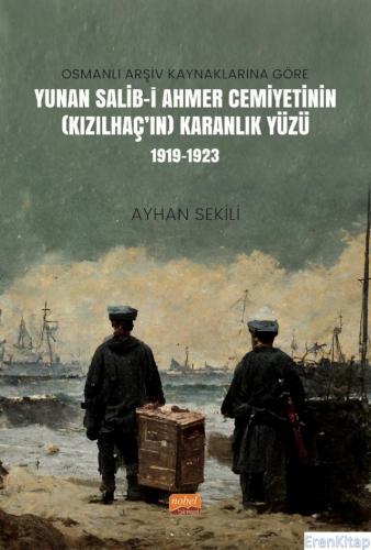 Osmanlı Arşiv Kaynaklarına Göre Yunan Salib-İ Ahmer Cemiyetinin (Kızılhaç'ın) Karanlık Yüzü (1919-1923)