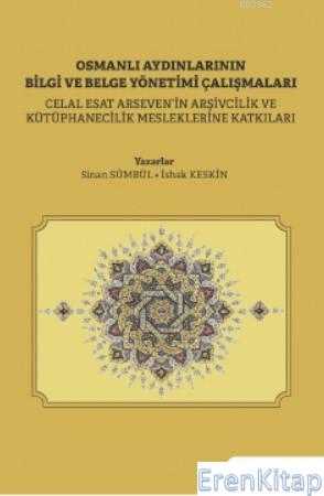 Osmanlı Aydınlarının Bilgi ve Belge Yönetimi Çalışmaları : Celal Esat 