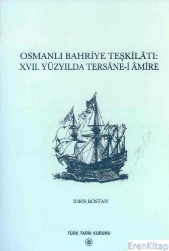 Osmanlı Bahriye Teşkilatı : 17. Yüzyılda Tersane - i Amire