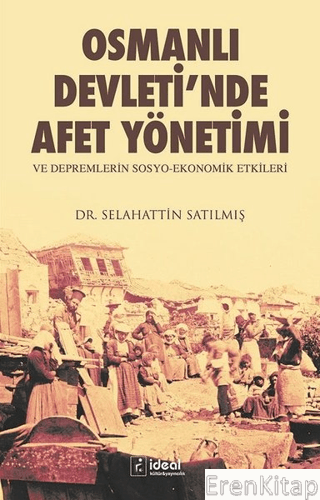 Osmanlı Devleti'nde Afet Yönetimi ve Depremlerin Sosyo Ekonomik Etkileri