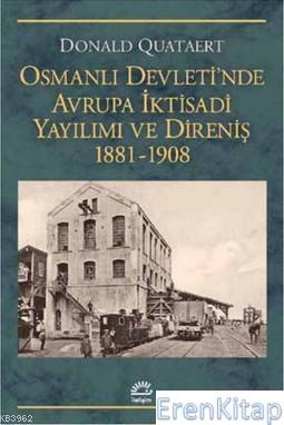 Osmanlı Devleti'nde Avrupa İktisadi Yayılımı ve Direnişi 1881 - 1908