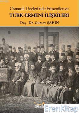 Osmanlı Devleti'nde Ermeniler ve Türk-Ermeni İlişkileri Gürsoy Şahin