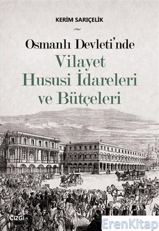 Osmanlı Devleti'nde Vilayet Hususi İdareleri ve Bütçeleri Kerim Sarıçe