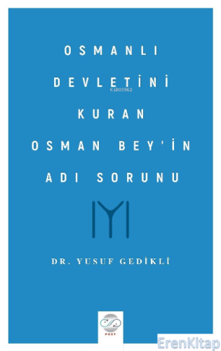 Osmanlı Devletini Kuran Osman Bey'in Adı Sorunu Yusuf Gedikli