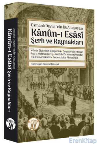 Osmanlı Devleti'nin İlk Anayasası : Kânûn-ı Esâsî Şerh ve Kaynakları