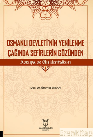 Osmanlı Devleti'nin Yenilenme Çağında Sefirlerin Gözünden Avrupa ve Oksidentalizm
