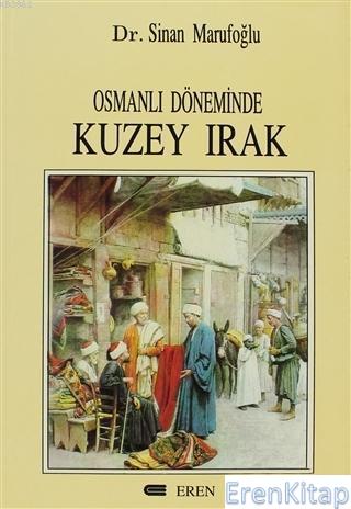 Osmanlı Döneminde Kuzey Irak (1831 - 1914) Sinan Mısırlıoğlu