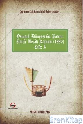 Osmanlı Dünyasında Patent: İhtirâ Berâtı Kanunu (1880) : Osmanlı Epist