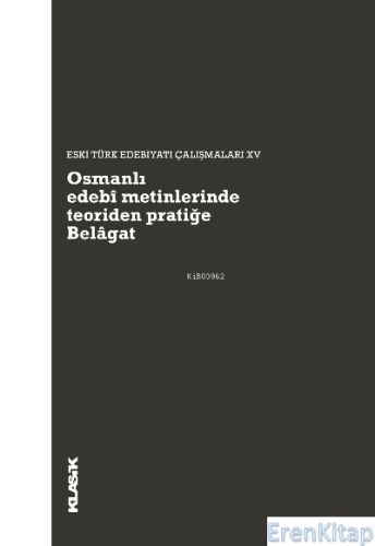 Osmanlı Edebi Metinlerinde Teoriden Pratiğe Belagat : Eski Türk Edebiy