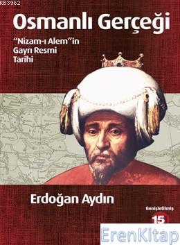 Osmanlı Gerçeği Nizam-ı Alem'in Gayrı Resmi Tarihi Erdoğan Aydın