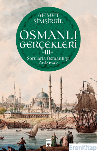 Osmanlı Gerçekleri 3 : Sorularla Osmanlı'yı Anlamak Ahmet Şimşirgil