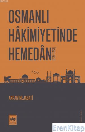 Osmanlı Hakimiyetinde Hemedan : (1724 -1732) Akram Nejabati
