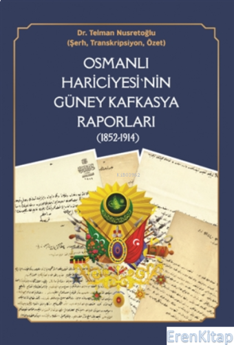 Osmanlı Hariciyesi'nin Güney Kafkasya Raporları ( 1852-1914 ) :Şehbend
