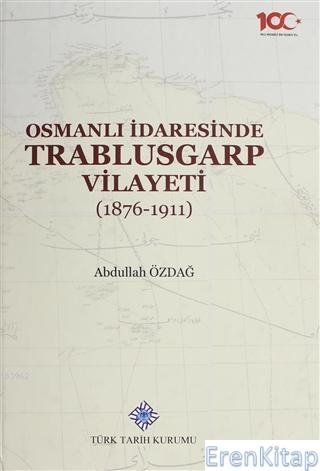 Osmanlı İdaresinde Trablusgarp Vilayeti (1876 - 1911) Abdullah Özdağ