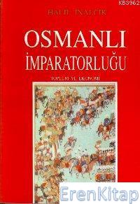 Osmanlı İmparatorluğu : Toplum ve Ekonomi Halil İnalcık