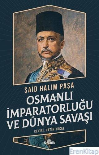 Osmanlı İmparatorluğu ve Dünya Savaşı Said Halim Paşa