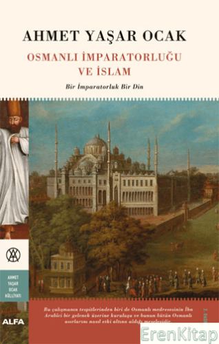 Osmanlı İmparatorluğu ve İslam (Ciltli) : Bir İmparatorluk Bir Din Ahm