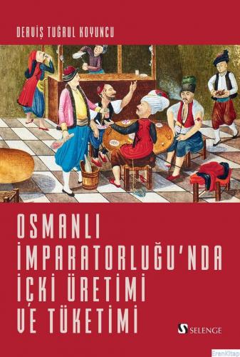 Osmanlı İmparatorluğu'nda İçki Üretimi ve Tüketimi