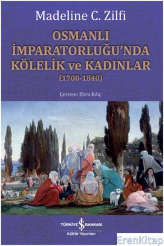 Osmanlı İmparatorluğu'nda Kölelik ve Kadınlar (1700-1840) Madeline C. 