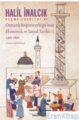 Osmanlı İmparatorluğu'nun Ekonomik ve Sosyal Tarihi - 1 1300 - 1600 Ha