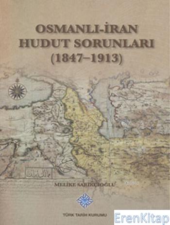 Osmanlı - İran Hudut Sorunları (1847 - 1913) %20 indirimli Melike Saar