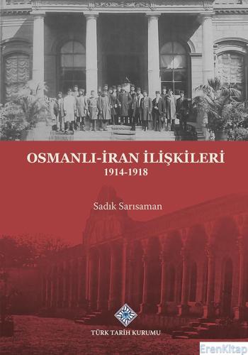 Osmanlı-İran İlişkileri 1914-1918, (2023 basımı)
