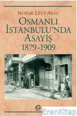 Osmanlı İstanbulu'nda Asayiş 1879-1909 Noemi Levy