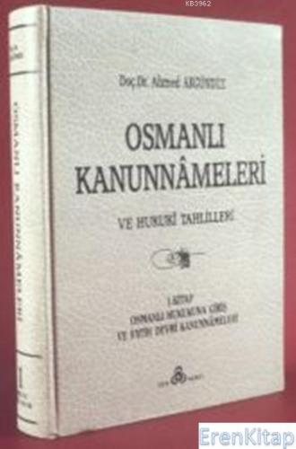 Osmanlı Kanunnâmeleri ve Hukukî Tahlilleri 1 Ahmed Akgündüz