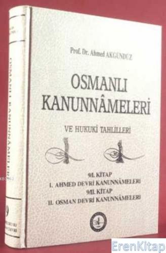 Osmanlı Kanunnâmeleri ve Hukukî Tahlilleri 9 Ahmed Akgündüz