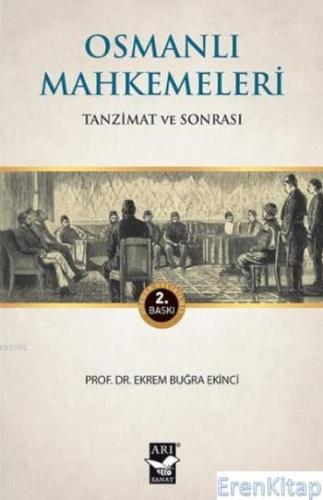 Osmanlı Mahkemeleri - Tanzimat ve Sonrası Ekrem Buğra Ekinci