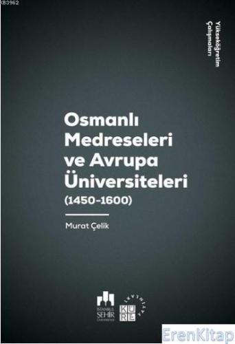 Osmanlı Medreseleri ve Avrupa Üniversiteleri 1450-1600-Yükseköğretim Ç