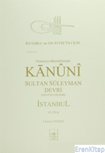 Osmanlı Mimarisinde Kanuni Devri (6. Cilt) İ. Aydın Yüksel