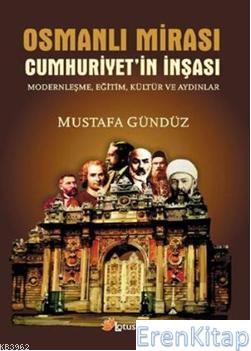 Osmanlı Mirası Cumhuriyetin İnşası Modernleşme,Eğitim,Kültür ve Aydınl